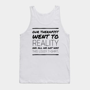 Therapist went to Reality - black text Tank Top